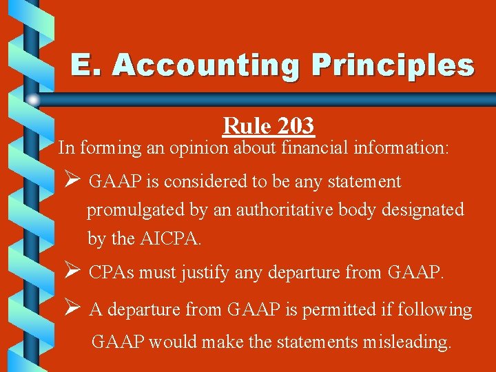 E. Accounting Principles Rule 203 In forming an opinion about financial information: Ø GAAP