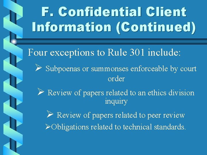 F. Confidential Client Information (Continued) Four exceptions to Rule 301 include: Ø Subpoenas or