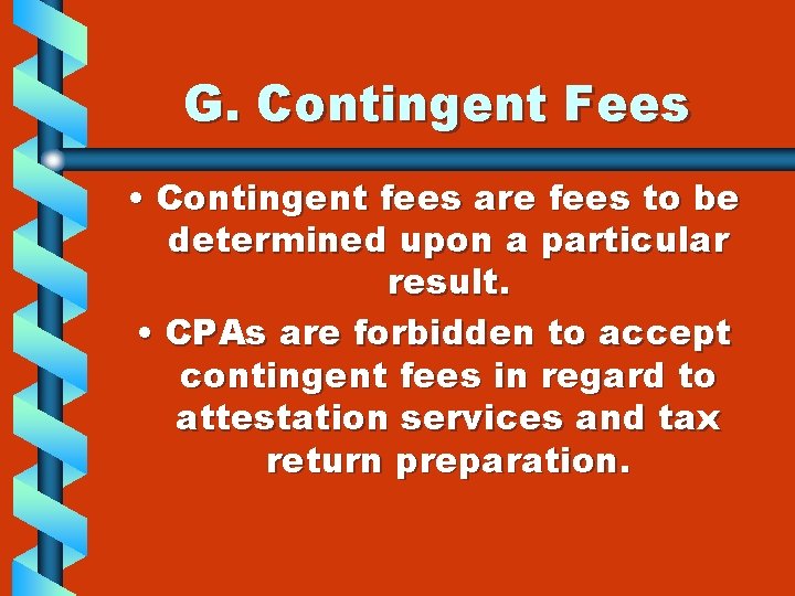 G. Contingent Fees • Contingent fees are fees to be determined upon a particular