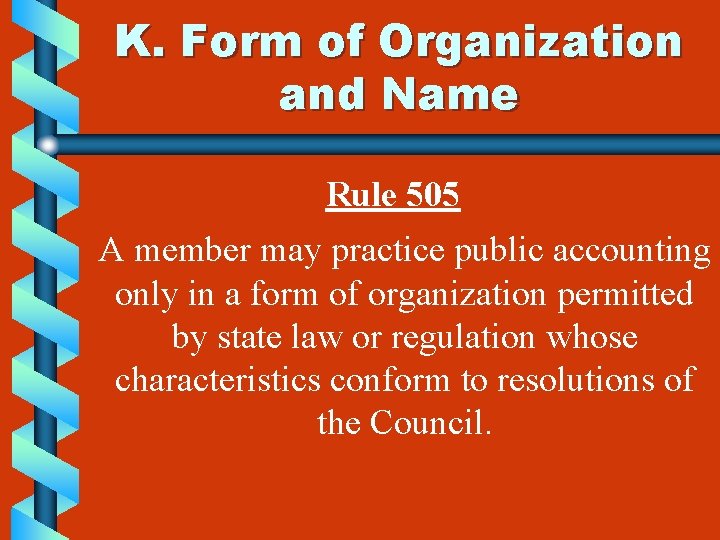 K. Form of Organization and Name Rule 505 A member may practice public accounting