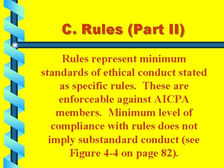 C. Rules (Part II) Rules represent minimum standards of ethical conduct stated as specific