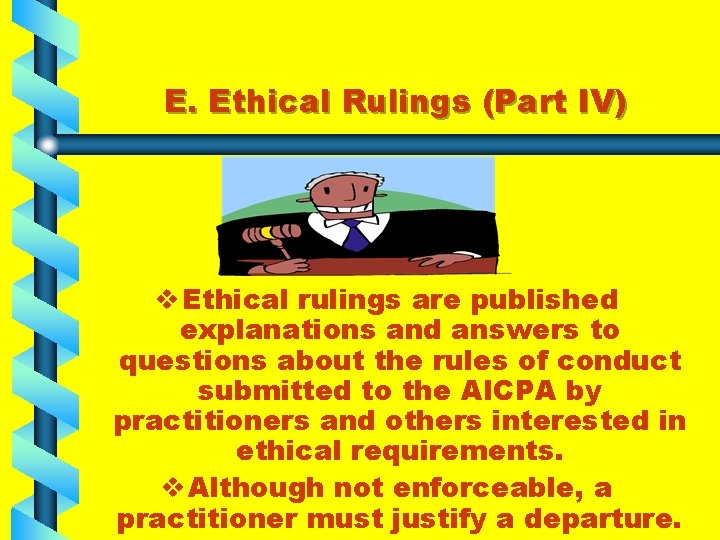 E. Ethical Rulings (Part IV) v Ethical rulings are published explanations and answers to