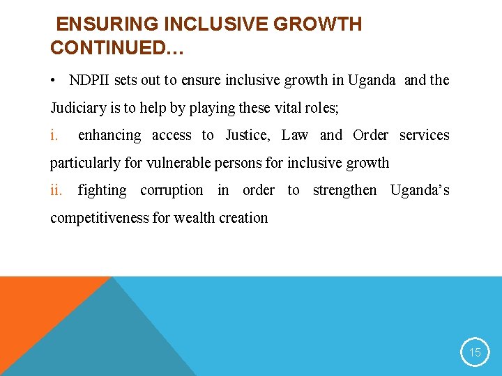 ENSURING INCLUSIVE GROWTH CONTINUED… • NDPII sets out to ensure inclusive growth in Uganda