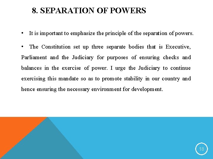8. SEPARATION OF POWERS • It is important to emphasize the principle of the