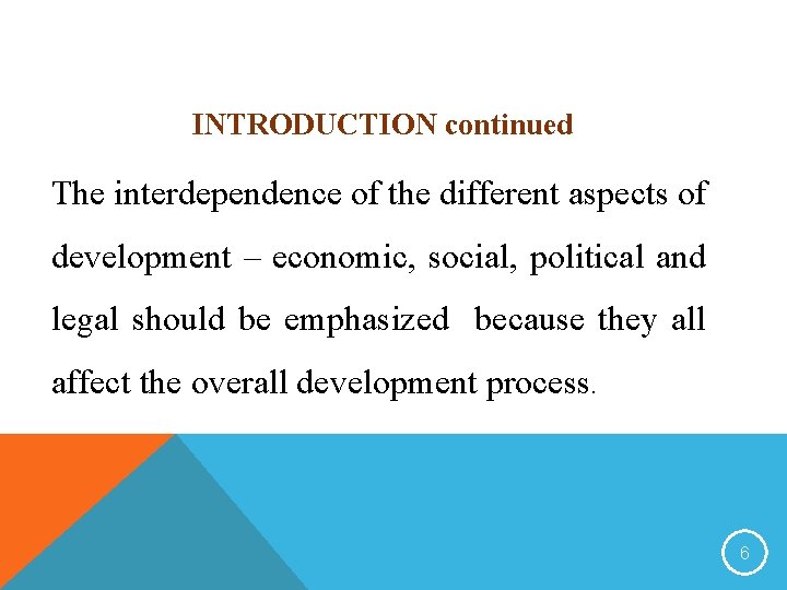 INTRODUCTION continued The interdependence of the different aspects of development – economic, social, political
