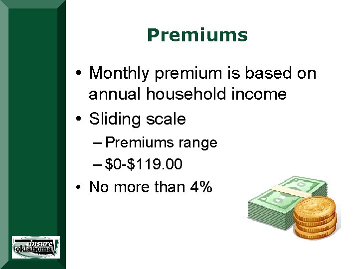 Premiums • Monthly premium is based on annual household income • Sliding scale – Premiums • Monthly premium is based on annual household income • Sliding scale –
