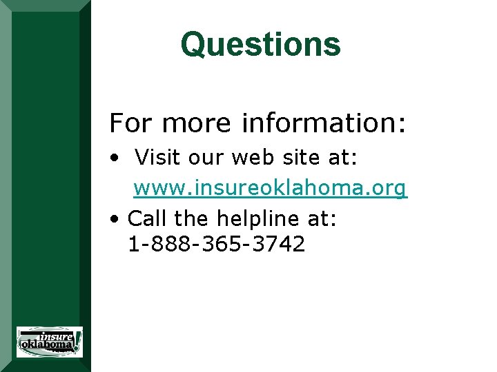 Questions For more information: • Visit our web site at: www. insureoklahoma. org • Questions For more information: • Visit our web site at: www. insureoklahoma. org •