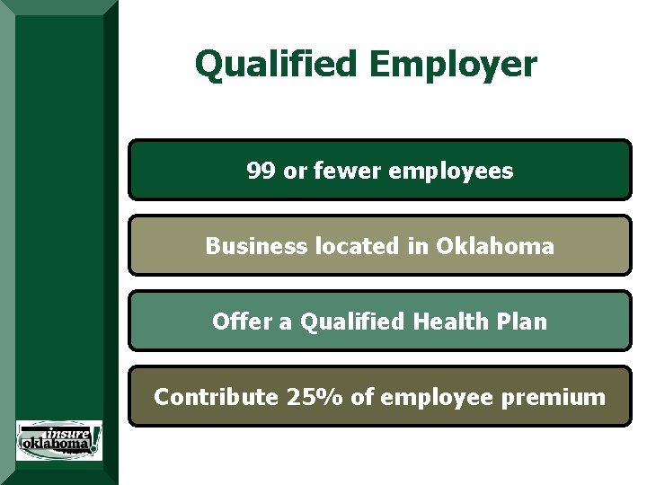 Qualified Employer 99 or fewer employees Business Provides Premium Assistance Targets located in Oklahoma Qualified Employer 99 or fewer employees Business Provides Premium Assistance Targets located in Oklahoma