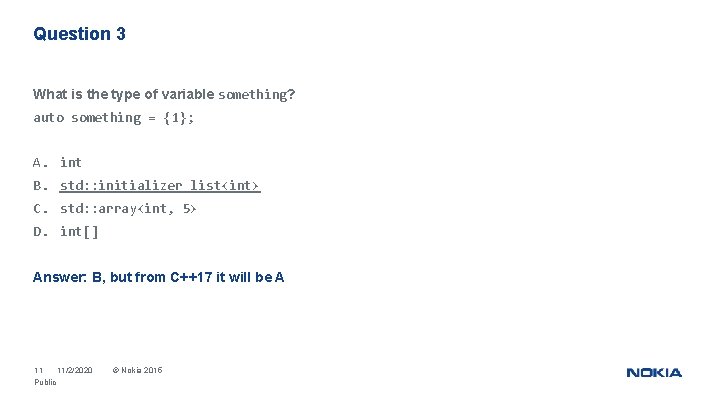 Question 3 What is the type of variable something? auto something = {1}; A.