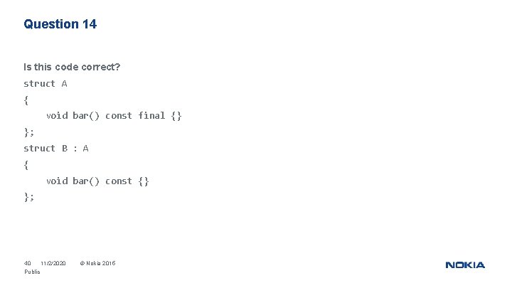 Question 14 Is this code correct? struct A { void bar() const final {}