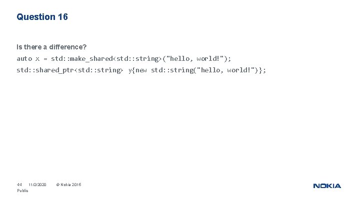 Question 16 Is there a difference? auto x = std: : make_shared<std: : string>("hello,