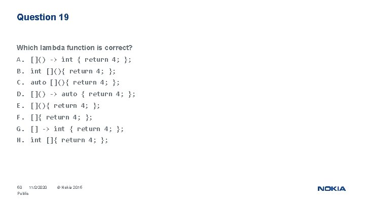 Question 19 Which lambda function is correct? A. []() -> int { return 4;