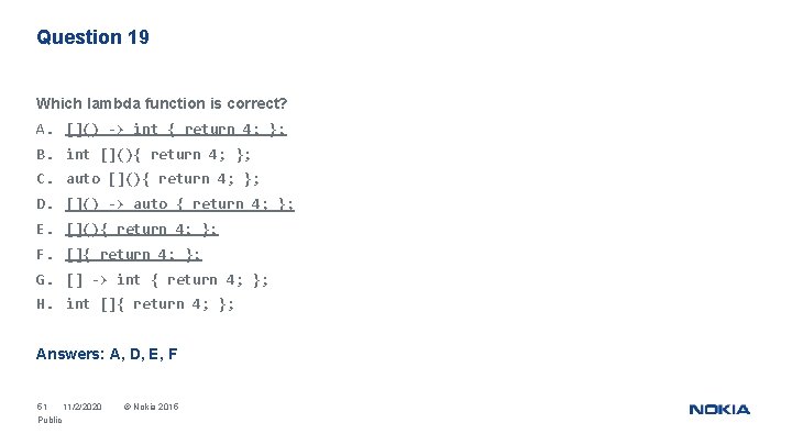 Question 19 Which lambda function is correct? A. []() -> int { return 4;