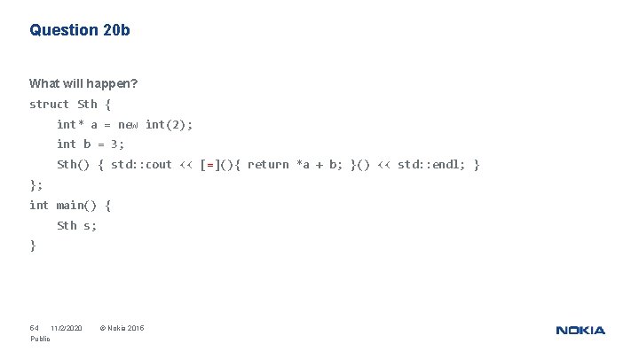 Question 20 b What will happen? struct Sth { int* a = new int(2);