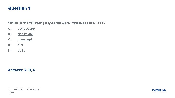 Question 1 Which of the following keywords were introduced in C++11? A. constexpr B.