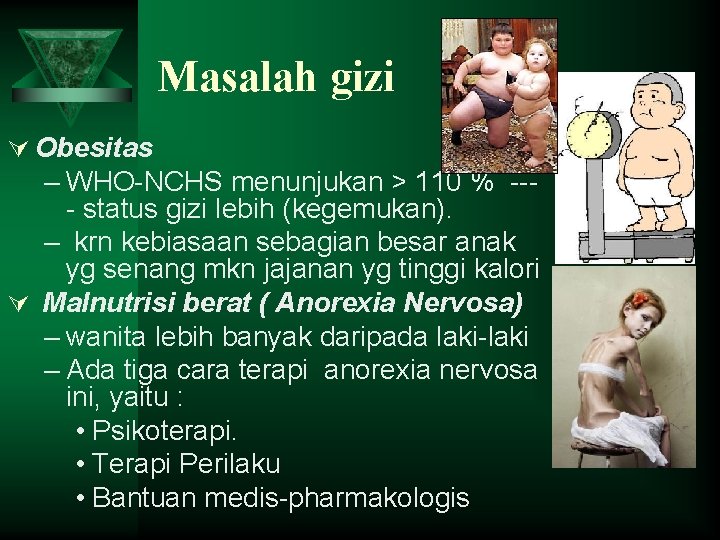 Masalah gizi Ú Obesitas – WHO-NCHS menunjukan > 110 % --- status gizi lebih