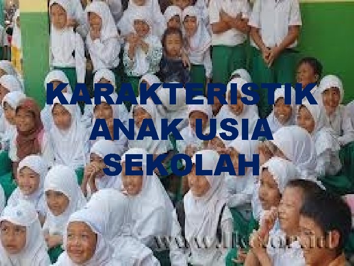 KARAKTERISTIK ANAK USIA SEKOLAH 