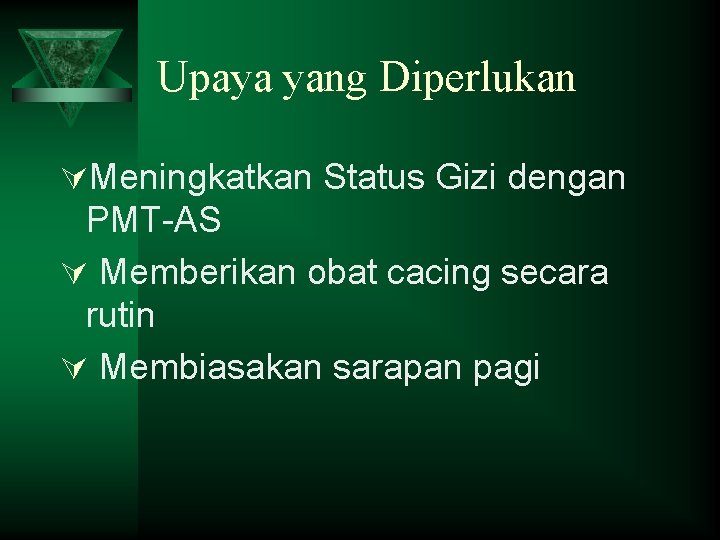 Upaya yang Diperlukan ÚMeningkatkan Status Gizi dengan PMT-AS Ú Memberikan obat cacing secara rutin