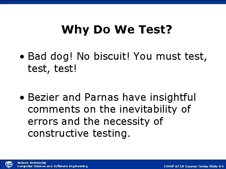 Why Do We Test? • Bad dog! No biscuit! You must test, test! •