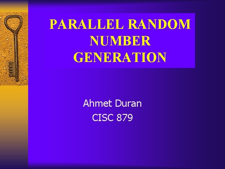 PARALLEL RANDOM NUMBER GENERATION Ahmet Duran CISC 879 