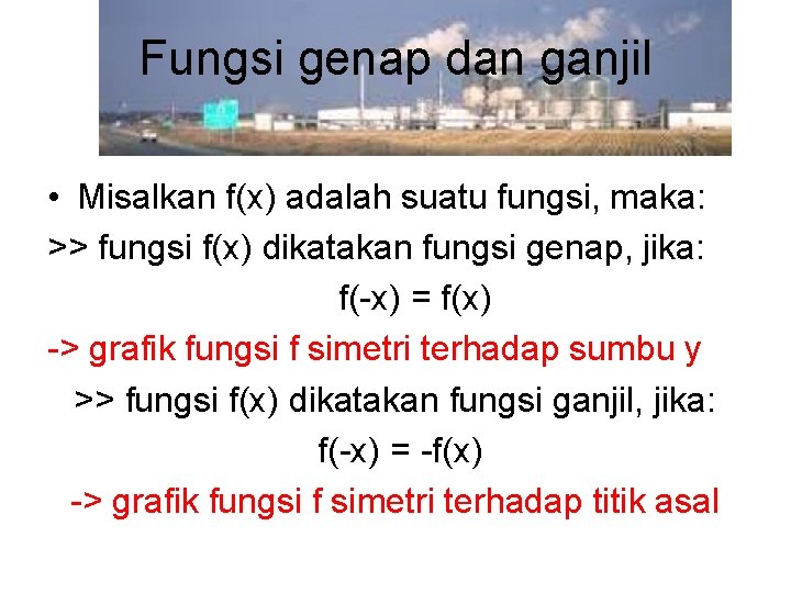 Fungsi genap dan ganjil • Misalkan f(x) adalah suatu fungsi, maka: >> fungsi f(x)