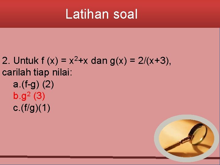 Latihan soal 2. Untuk f (x) = x 2+x dan g(x) = 2/(x+3), carilah