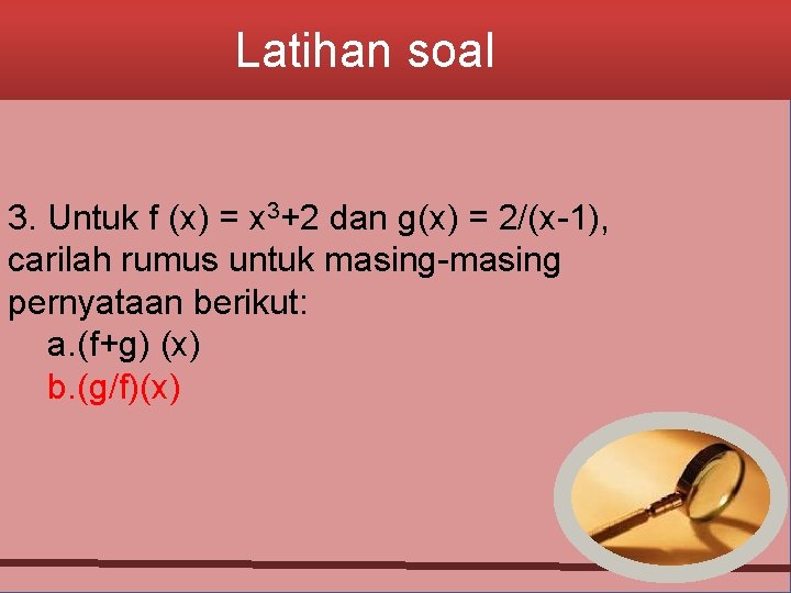 Latihan soal 3. Untuk f (x) = x 3+2 dan g(x) = 2/(x-1), carilah