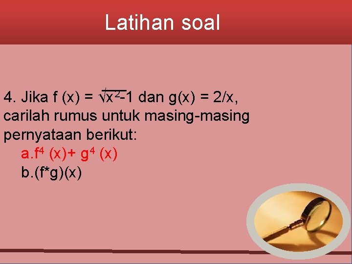 Latihan soal 4. Jika f (x) = √x 2 -1 dan g(x) = 2/x,