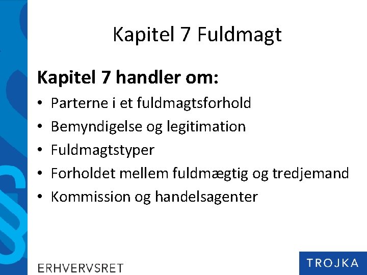 Kapitel 7 Fuldmagt Kapitel 7 handler om: • • • Parterne i et fuldmagtsforhold