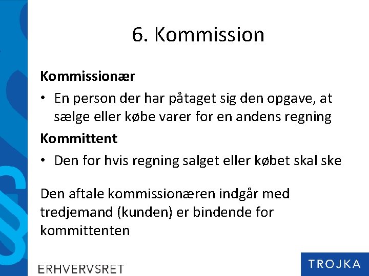 6. Kommissionær • En person der har påtaget sig den opgave, at sælge eller