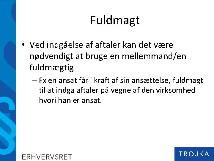 Fuldmagt • Ved indgåelse af aftaler kan det være nødvendigt at bruge en mellemmand/en