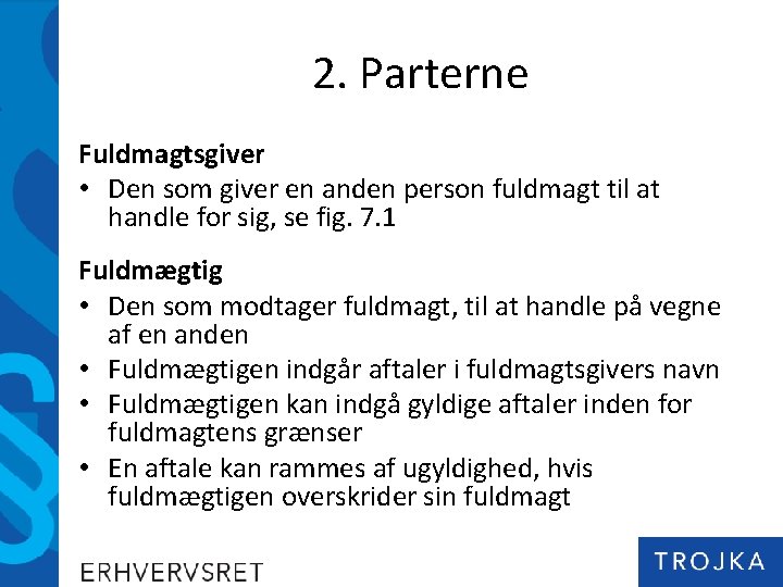 2. Parterne Fuldmagtsgiver • Den som giver en anden person fuldmagt til at handle