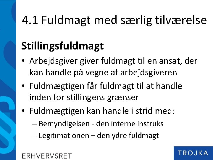 4. 1 Fuldmagt med særlig tilværelse Stillingsfuldmagt • Arbejdsgiver fuldmagt til en ansat, der