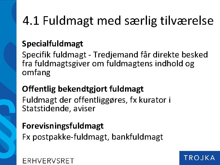 4. 1 Fuldmagt med særlig tilværelse Specialfuldmagt Specifik fuldmagt - Tredjemand får direkte besked