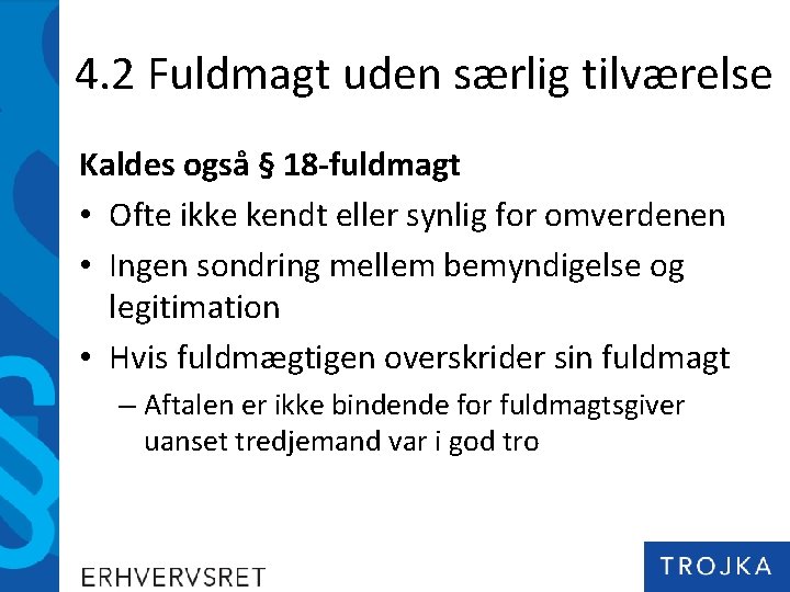 4. 2 Fuldmagt uden særlig tilværelse Kaldes også § 18 -fuldmagt • Ofte ikke