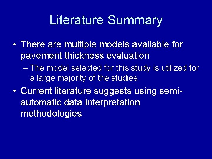 Literature Summary • There are multiple models available for pavement thickness evaluation – The
