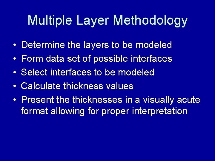 Multiple Layer Methodology • • • Determine the layers to be modeled Form data