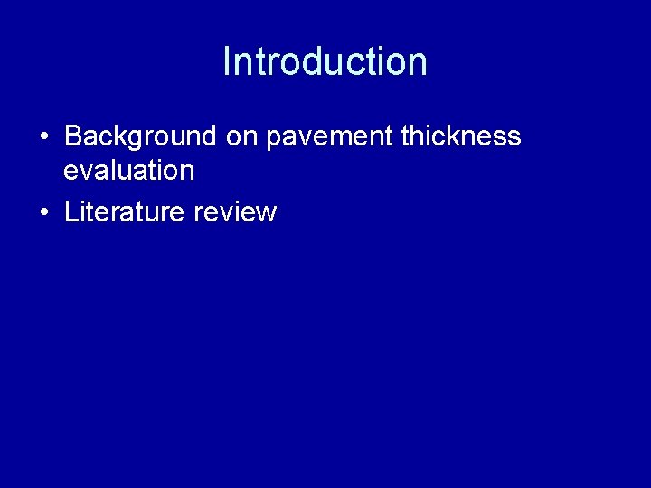 Introduction • Background on pavement thickness evaluation • Literature review 