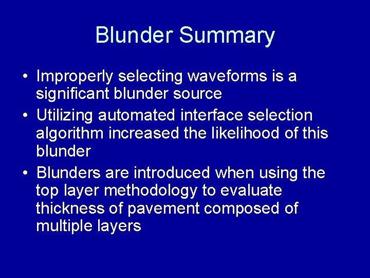Blunder Summary • Improperly selecting waveforms is a significant blunder source • Utilizing automated