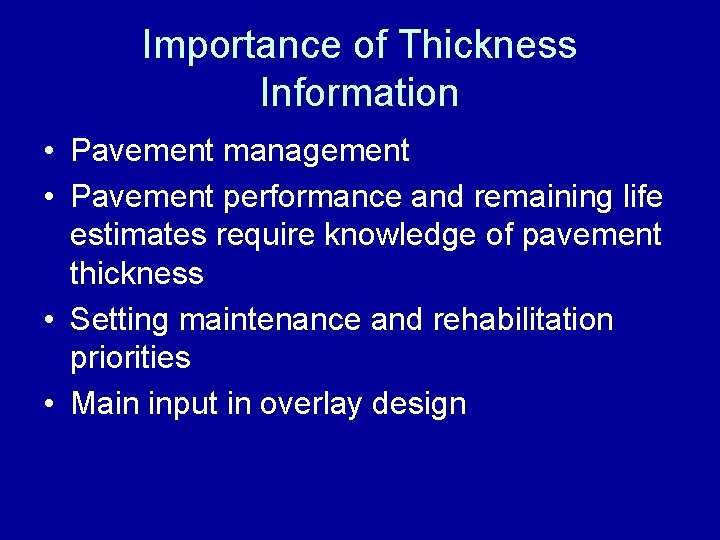 Importance of Thickness Information • Pavement management • Pavement performance and remaining life estimates