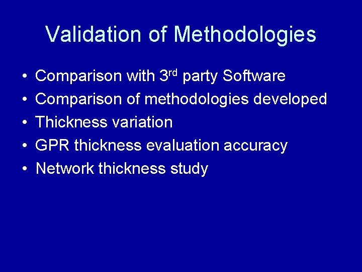 Validation of Methodologies • • • Comparison with 3 rd party Software Comparison of