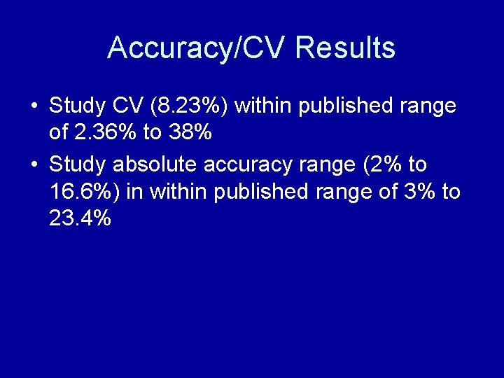 Accuracy/CV Results • Study CV (8. 23%) within published range of 2. 36% to