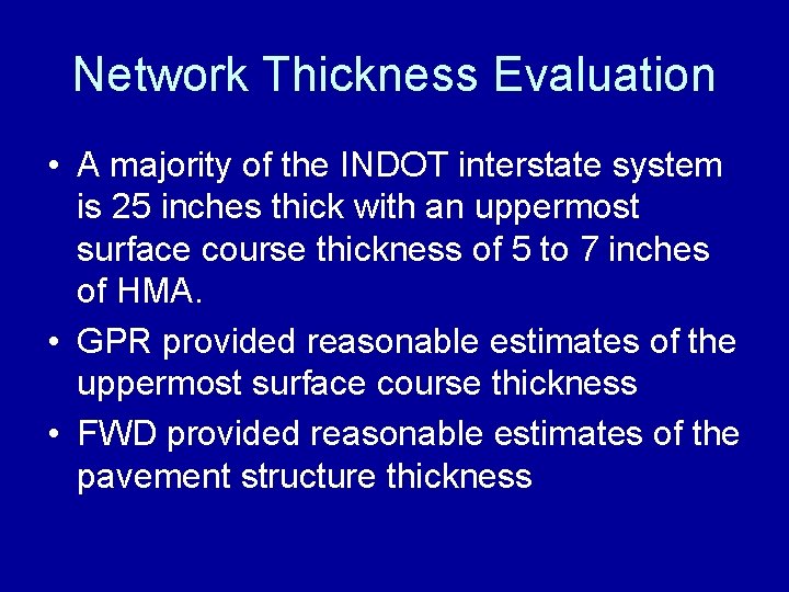 Network Thickness Evaluation • A majority of the INDOT interstate system is 25 inches