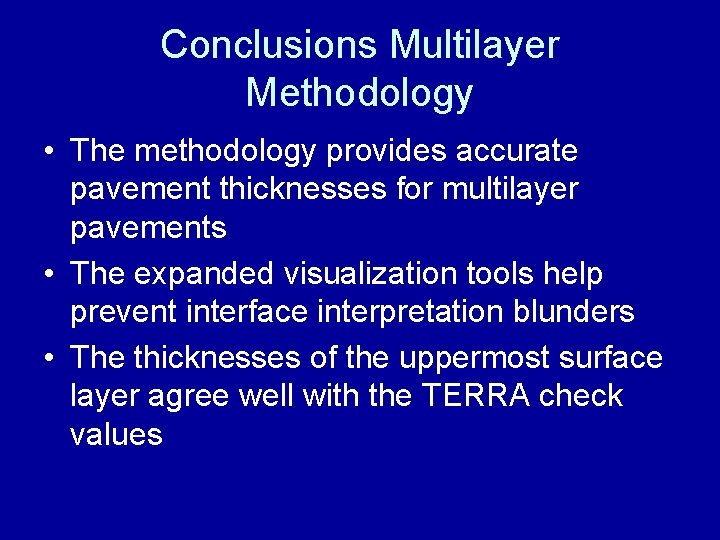Conclusions Multilayer Methodology • The methodology provides accurate pavement thicknesses for multilayer pavements •