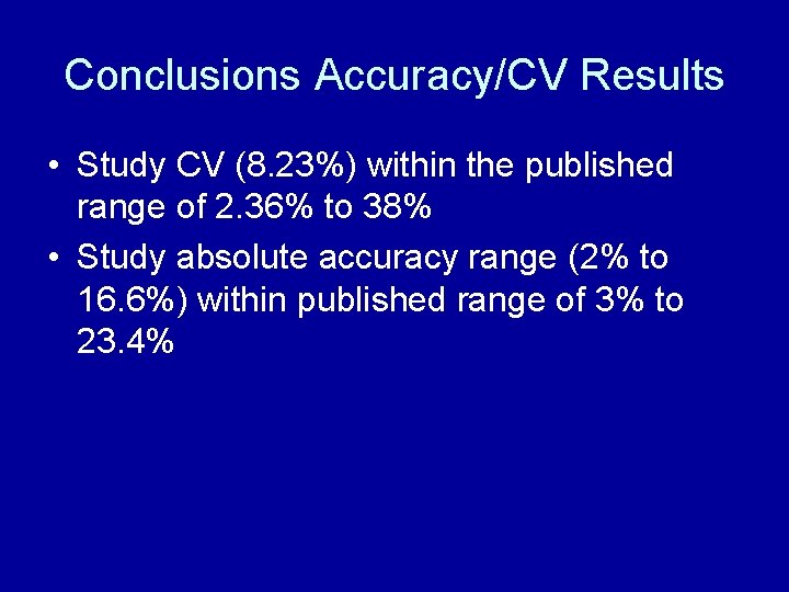 Conclusions Accuracy/CV Results • Study CV (8. 23%) within the published range of 2.