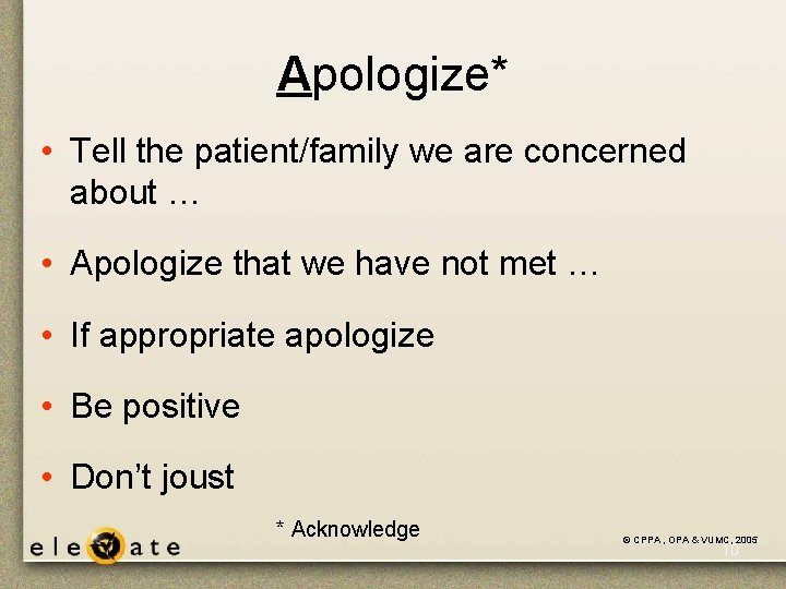Apologize* • Tell the patient/family we are concerned about … • Apologize that we Apologize* • Tell the patient/family we are concerned about … • Apologize that we