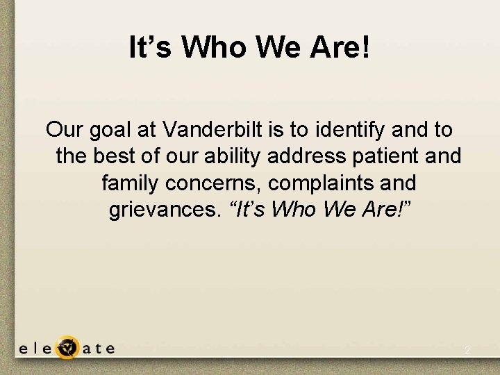 It’s Who We Are! Our goal at Vanderbilt is to identify and to the It’s Who We Are! Our goal at Vanderbilt is to identify and to the