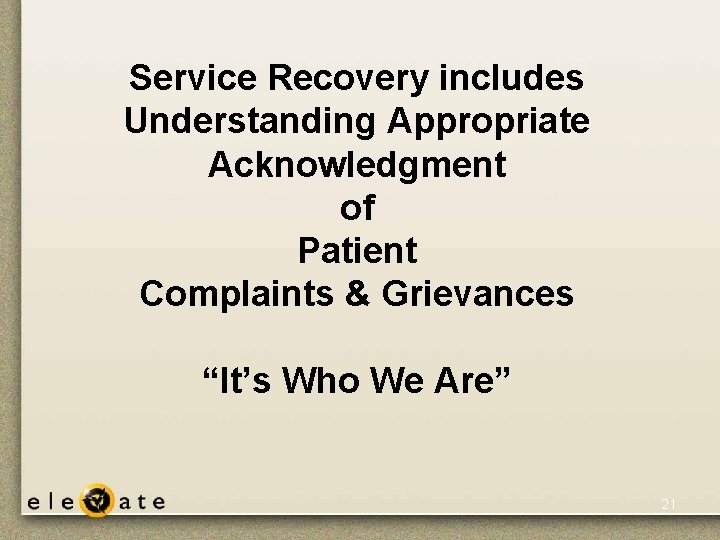 Service Recovery includes Understanding Appropriate Acknowledgment of Patient Complaints & Grievances “It’s Who We Service Recovery includes Understanding Appropriate Acknowledgment of Patient Complaints & Grievances “It’s Who We