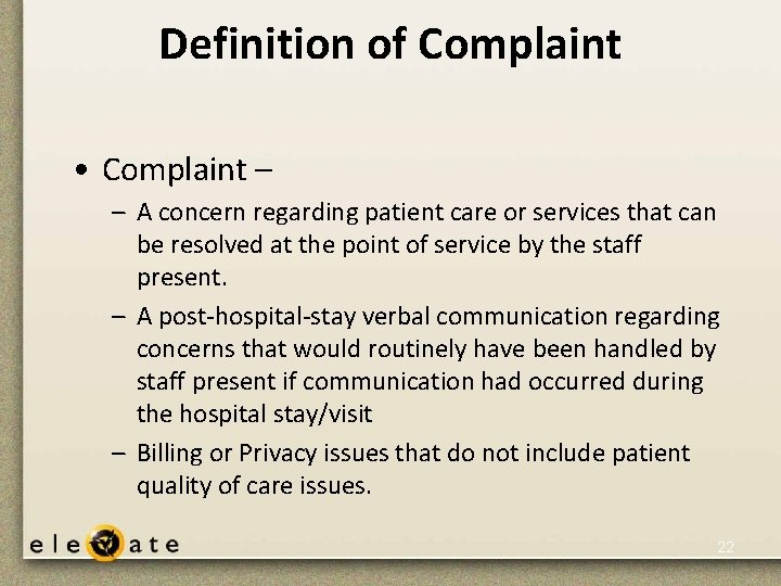 Definition of Complaint • Complaint – – A concern regarding patient care or services Definition of Complaint • Complaint – – A concern regarding patient care or services