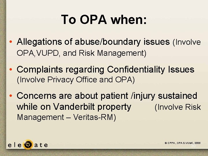 To OPA when: • Allegations of abuse/boundary issues (Involve OPA, VUPD, and Risk Management) To OPA when: • Allegations of abuse/boundary issues (Involve OPA, VUPD, and Risk Management)